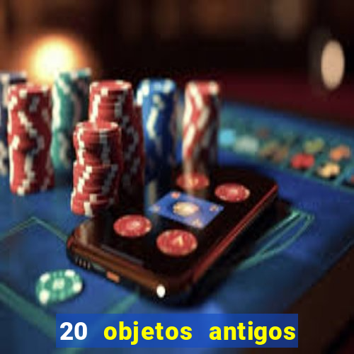 20 objetos antigos que hoje valem uma fortuna